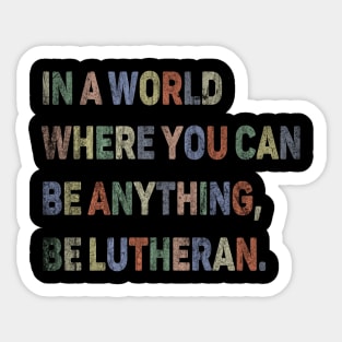 In a World Where You Can be Anything, be Lutheran Sticker